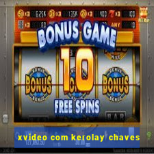 xvideo com kerolay chaves